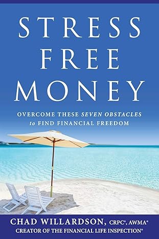 stress free money overcome these seven obstacles to find financial freedom 1st edition chad willardson