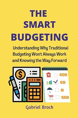 the smart budgeting understanding why traditional budgeting won t always work and knowing the way forward 1st