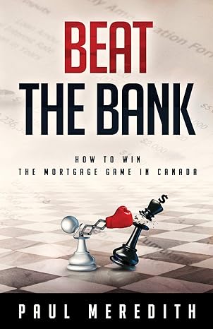 beat the bank how to win the mortgage game in canada 1st edition paul meredith 099385513x, 978-0993855139