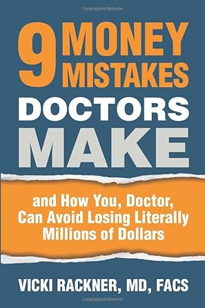 9 money mistakes doctors make and how you doctor can avoid losing literally millions of dollars 1st edition