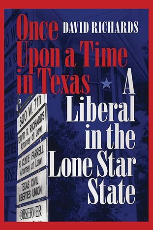once upon a time in texas a liberal in the lone star state 1st edition david richards 0292745915,