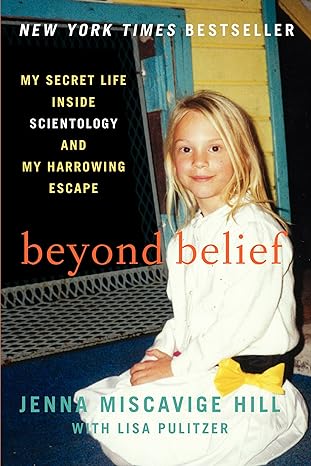 beyond belief my secret life inside scientology and my harrowing escape 1st edition jenna miscavige hill