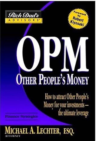 rich dad s advisors opm how to attract other people s money for your investments the ultimate leverage 1st