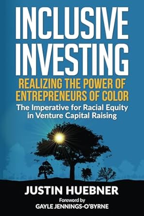 inclusive investing realizing the power of entrepreneurs of color the imperative of racial equity in venture