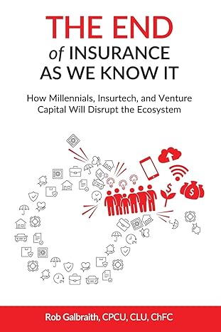 the end of insurance as we know it how millennials insurtech and venture capital will disrupt the ecosystem
