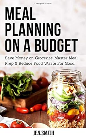meal planning on a budget save money on groceries master meal prep and reduce food waste to reach financial