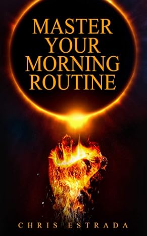 master your morning routine beat the sun and build an unstoppable life 1st edition chris estrada