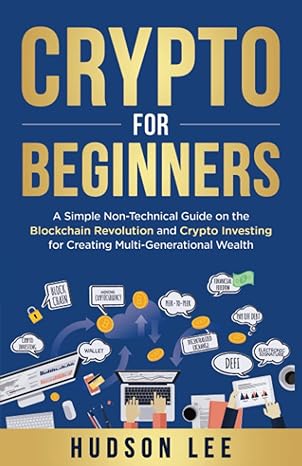 crypto for beginners a simple non technical guide on the blockchain revolution and crypto investing for