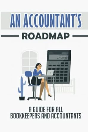 an accountant s roadmap a guide for all bookkeepers and accountants 1st edition eugene mandiola 979-8836157975
