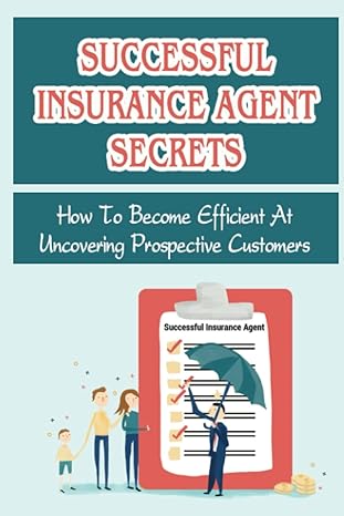 successful insurance agent secrets how to become efficient at uncovering prospective customers 1st edition