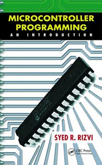 microcontroller programming an introduction 1st edition syed r. rizvi 1439850771, 143985078x, 9781439850770,