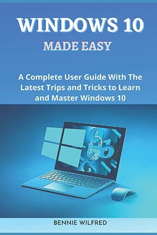 windows 10 made easy a complete user guide with the latest trips and tricks to learn and master windows 10