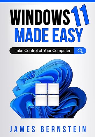 windows 11 made easy take control of your computer 1st edition james bernstein 979-8484266937
