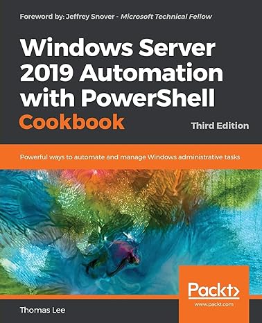 windows server 2019 automation with powershell cookbook powerful ways to automate and manage windows