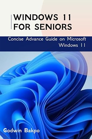 windows 11 for seniors concise advance guide on microsoft windows 11 1st edition godwin bakpo 979-8762025584