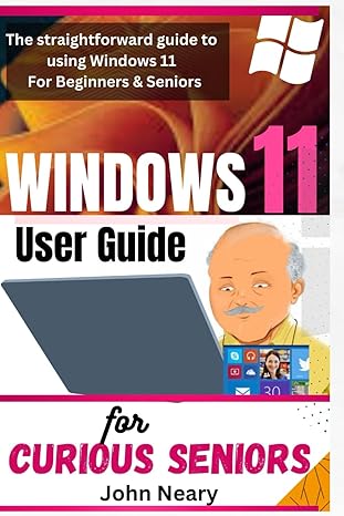 the straightforward guide to using windows 11 for beginners and seniors windows 11 user guide for curious