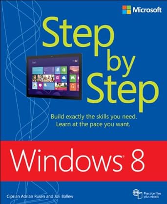 microsoft windows 8 step by step build exactly the skills you need learn at the pace you want 1st edition