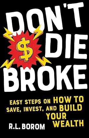 don t die broke easy steps on how to save invest and build your wealth 1st edition r l borom ,r t borom