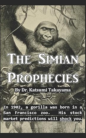 the simian prophecies in 1902 a gorilla was born in a san francisco zoo his stock market predictions will