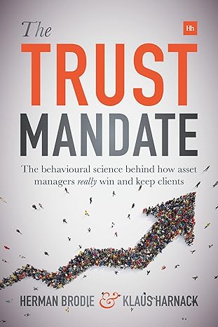 the trust mandate the behavioural science behind how asset managers really win and keep clients 1st edition