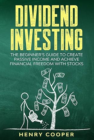 dividend investing the beginner s guide to create passive income and achieve financial freedom with stocks