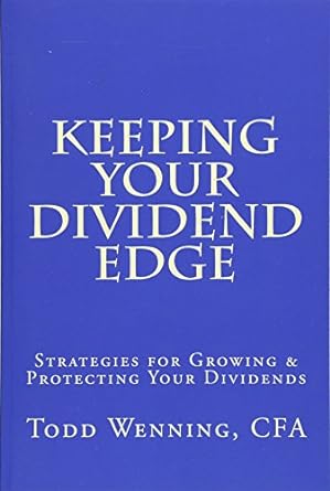 keeping your dividend edge strategies for growing and protecting your dividends 1st edition todd wenning cfa