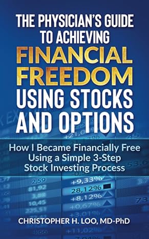 the physicians guide to achieving financial freedom using stocks and options how i became financially free