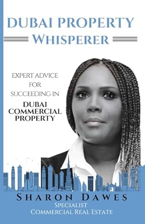 dubai property whisperer expert advice for succeeding in dubai commercial real estate 1st edition sharon