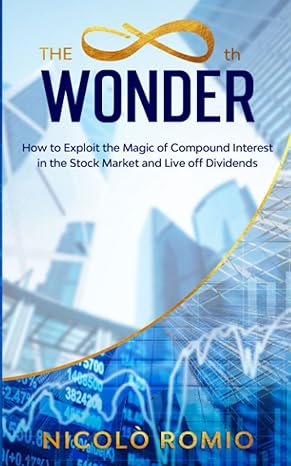 the 8th wonder how to exploit the magic of compound interest in the stock market and live off dividends 1st