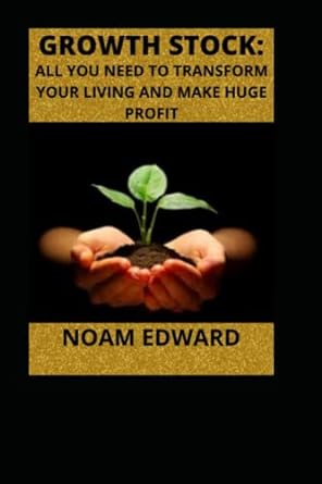 growth stock all you need to transform your living and make huge profit 1st edition noam edward 979-8414651048