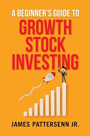 a beginner s guide to growth stock investing how to grow your wealth and create a secure financial future