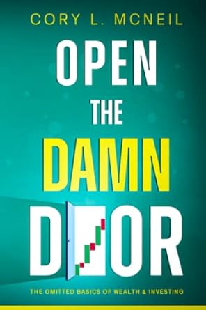 open the damn door the omitted basics of wealth and investing 1st edition cory l. mcneil 979-8425253873