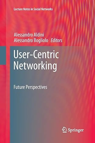 user centric networking future perspectives 1st edition alessandro aldini ,alessandro bogliolo 3319379933,