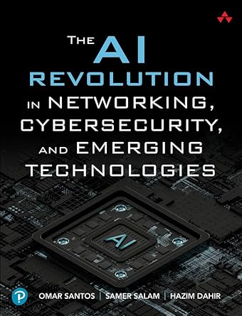 the ai revolution in networking cybersecurity and emerging technologies 1st edition omar santos ,samer salam