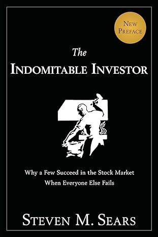 The Indomitable Investor Why A Few Succeed In The Stock Market When Everyone Else Fails