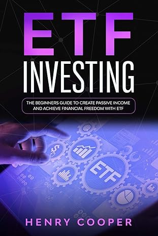 etf investing the beginners guide to create passive income and achieve financial freedom with etf 1st edition