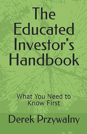 the educated investor s handbook what you need to know first 1st edition derek przywalny 979-8477870332