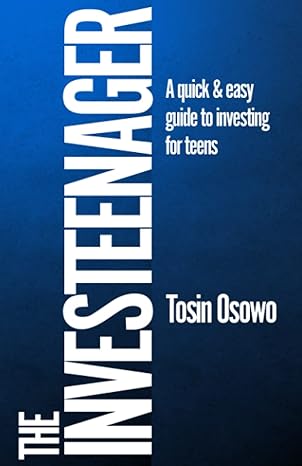 the investeenager a quick and easy guide to investing for teens 1st edition tosin osowo 979-8394694301