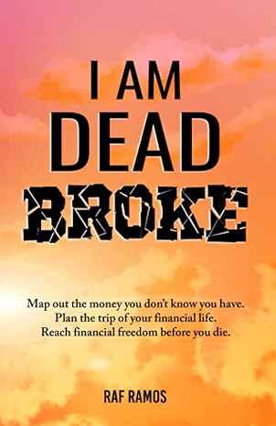 i am dead broke map out the money you don t know you have plan the trip of your financial life reach