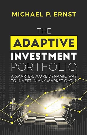 the adaptive investment portfolio a smarter more dynamic way to invest in any market cycle 1st edition
