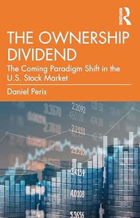 the ownership dividend the coming paradigm shift in the u s stock market 1st edition daniel peris 1032273194,