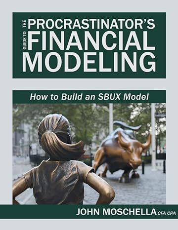 the procrastinator s guide to financial modeling how to build an sbux model 1st edition john moschella cfa