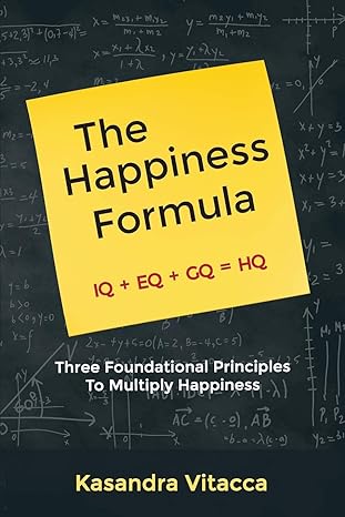 the happiness formula three foundational principles to multiply happiness 1st edition kasandra vitacca