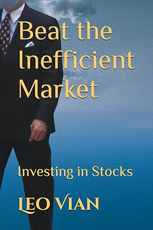 beat the inefficient market investing in stocks 1st edition leo vian 979-8397369411