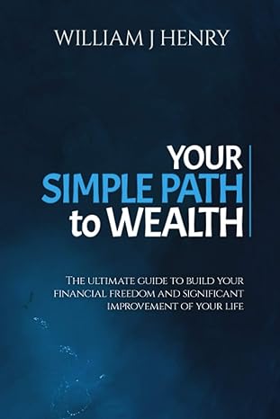 your simple path to wealth the ultimate guide to build your financial freedom and significant improvement of