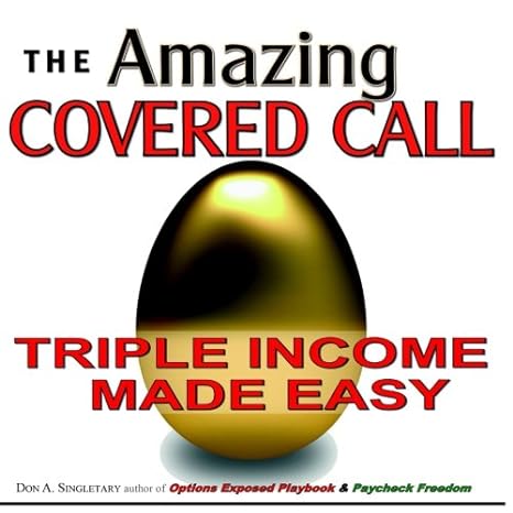the amazing covered call triple income made easy 1st edition don a. singletary 1546372415, 978-1546372417