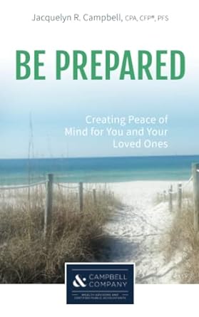 be prepared creating peace of mind for you and your loved ones 1st edition jacquelyn r. campbell pfs