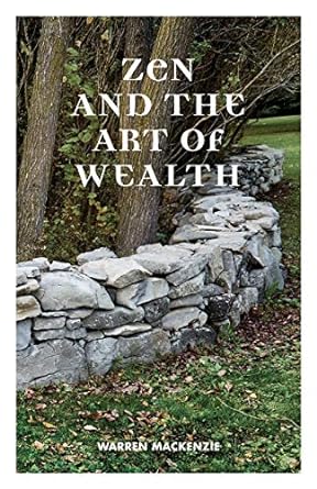 zen and the art of wealth finding your way to happiness and financial security 1st edition warren mackenzie