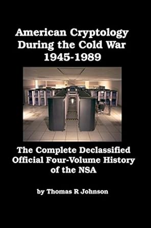 american cryptology during the cold war 1945-1989 the complete declassified official four volume history of