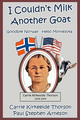 i couldn t milk another goat goodbye norway hello minnesota 1st edition paul stephen arneson, carrie